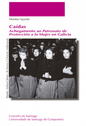Caídas. Achegamento ao Patronato de Protección a la Mujer en Galicia
