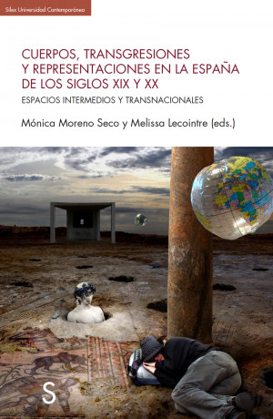 Cuerpos, transgresiones y representaciones en la Espaûa del los siglos XIX y XX