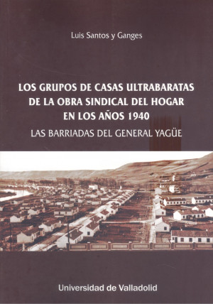 LOS GRUPOS DE CASAS ULTRABARATAS DE LA OBRA SINDICAL DEL HOGAR EN LOS AÑOS 1940
