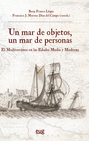 Un mar de objetos, un mar de personas El Mediterráneo en las Edades Media y Moderna