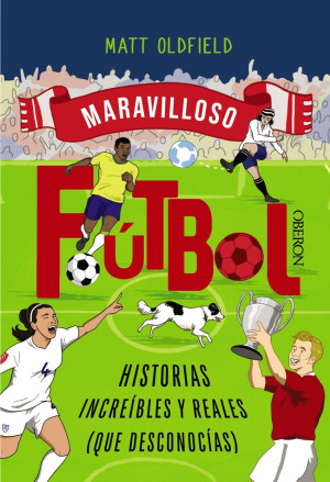 F?tbol. Historias incre?bles y reales (que desconoc?as)