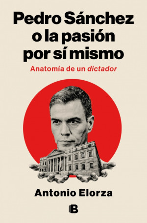 Pedro Sánchez, o la pasión por sí mismo