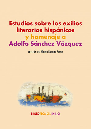 Estudios sobre los exilios literarios hispánicos y homenaje a Adolfo Sánchez Vázquez