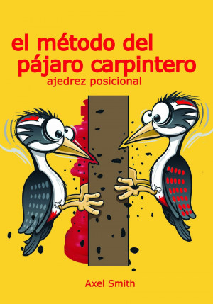 El m?todo del p?jaro carpintero: Ajedrez Posicional